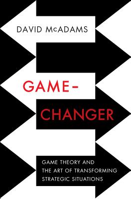 Game-Changer: Game Theory and the Art of Transforming Strategic Situations