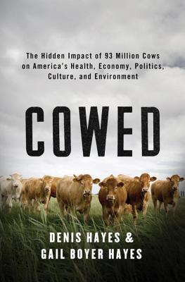 Cowed: The Hidden Impact of 93 Million Cows on Americas Health, Economy, Politics, Culture, and Environment