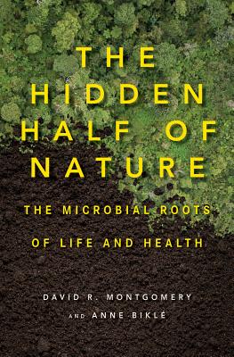 Image for The Hidden Half of Nature: The Microbial Roots of Life and Health The Hidden Half of Nature: The Microbial Roots of Life and Health