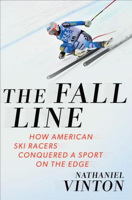 The Fall Line: How American Ski Racers Conquered a Sport on the Edge