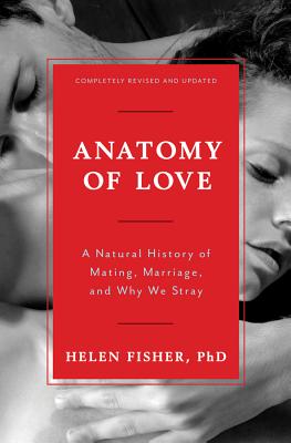 Anatomy of Love: A Natural History of Mating, Marriage, and Why We Stray (Revised, Updated)