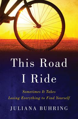 Image for This Road I Ride: Sometimes It Takes Losing Everything to Find Yourself