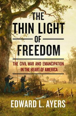 The Thin Light of Freedom: The Civil War and Emancipation in the Heart of America Image for The Thin Light of Freedom: The Civil War and Emancipation in the Heart of America