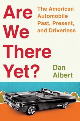Are We There Yet: The American Automobile Past, Present, and Driverless