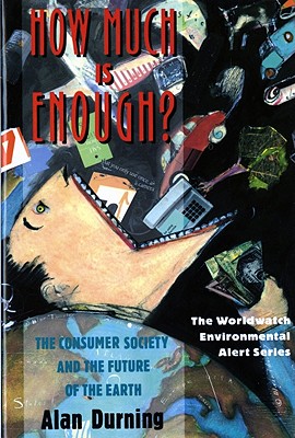 Image for How Much Is Enough?: The Consumer Society and the Future of the Earth (The Worldwatch Environmental Alert Series)