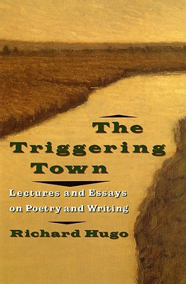The Triggering Town (Lectures and Essays on Poetry and Writing)