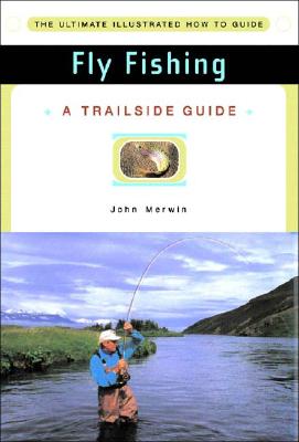 Fly Fishing: A Trailside Guide [Book]