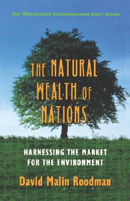 Image for The Natural Wealth of Nations: Harnessing the Market for the Environment (Worldwatch Environmental Alert) The Natural Wealth of Nations: Harnessing the Market for the Environment (Worldwatch Environmental Alert)