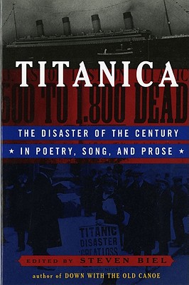 Titanica: The Disaster of the Century in Poetry, Song, and Prose Image for Titanica: The Disaster of the Century in Poetry, Song, and Prose