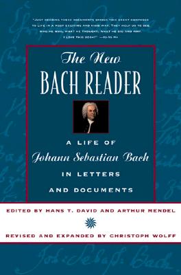 The New Bach Reader: A Life of Johann Sebastian Bach in Letters and Documents