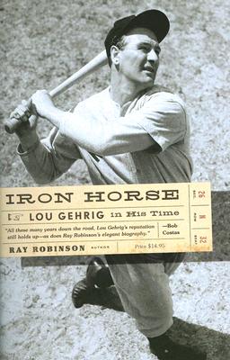 Iron Horse: Lou Gehrig in His Time