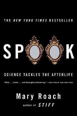 Spook: Science Tackles the Afterlife, Roach, Mary Spook: Science Tackles the Afterlife, Roach, Mary