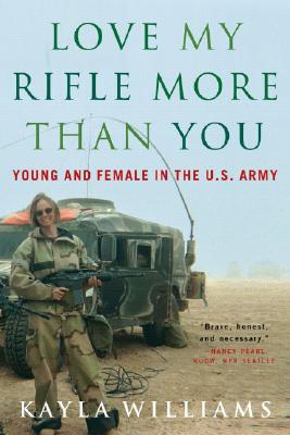 Image for Love My Rifle More than You: Young and Female in the U.S. Army