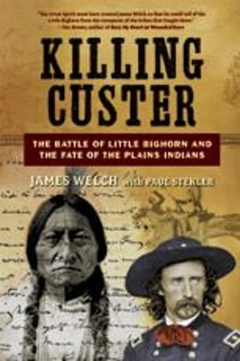 Killing Custer: The Battle of Little Big Horn and the Fate of the Plains Indians