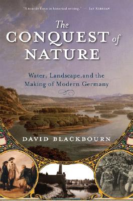 Image for The Conquest of Nature: Water, Landscape, and the Making of Modern Germany