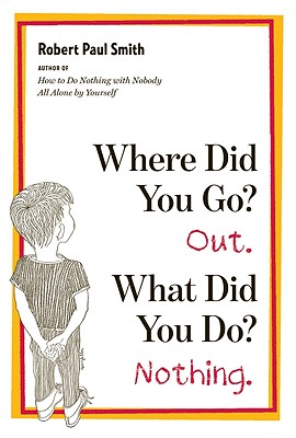 Where Did You Go? Out. What Did You Do? Nothing. Image for Where Did You Go? Out. What Did You Do? Nothing.