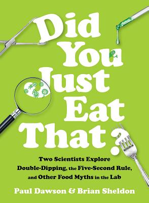 Did You Just Eat That: Two Scientists Explore Double-Dipping, the Five-Second Rule, and Other Food Myths in the Lab