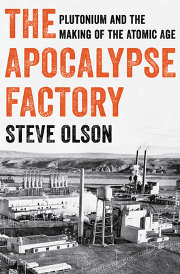 The Apocalypse Factory: Plutonium And The Making Of The Atomic Age
