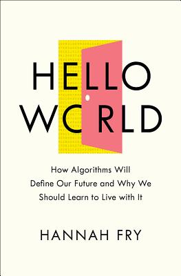 Hello World: Being Human in the Age of Algorithms
