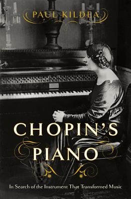 Chopin's Piano In Search of the Instrument That Transformed Music