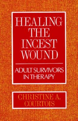 Image for Healing the Incest Wound : Adult Survivors in Therapy (Professional Bks.)
