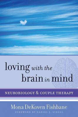 Image for Loving with the Brain in Mind: Neurobiology and Couple Therapy (Norton Series on Interpersonal Neurobiology) Loving with the Brain in Mind: Neurobiology and Couple Therapy (Norton Series on Interpersonal Neurobiology)