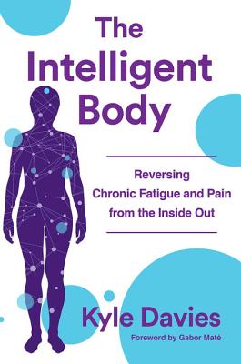Image for The Intelligent Body: Reversing Chronic Fatigue and Pain From the Inside Out The Intelligent Body: Reversing Chronic Fatigue and Pain From the Inside Out