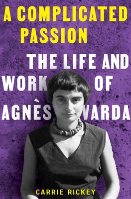 Complicated Passion: The Life and Work of Agns Varda