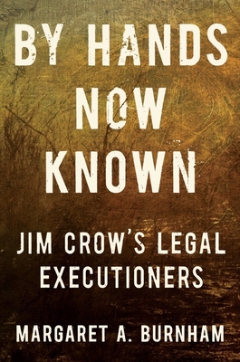 Image for By Hands Now Known: Jim Crow's Legal Executioners