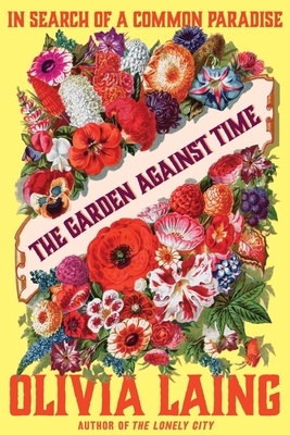 Garden Against Time: In Search of a Common Paradise
