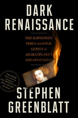 Dark Renaissance: The Dangerous Times and Fatal Genius of Shakespeare's Greatest Rival