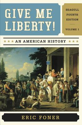 Give Me Liberty!: An American History (Seagull Fourth Edition) (Vol. 1)
