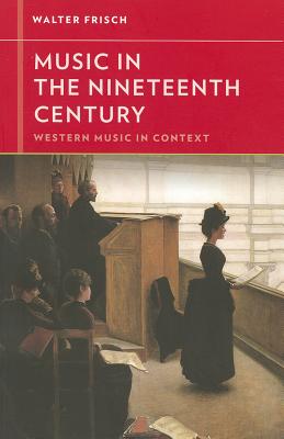 Music in the Nineteenth Century (Western Music in Context: A Norton History)