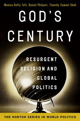 God's Century: Resurgent Religion and Global Politics (The Norton Series in World Politics)