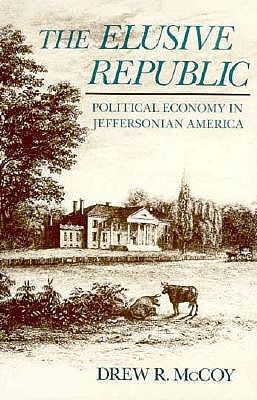 Elusive Republic: Political Economy in Jeffersonian America