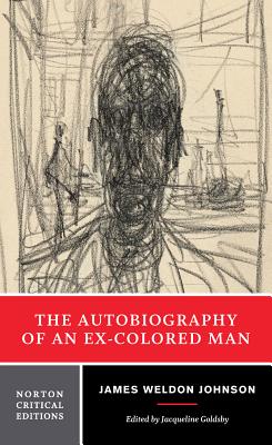 Autobiography of an Ex-Colored Man: A Norton Critical Edition