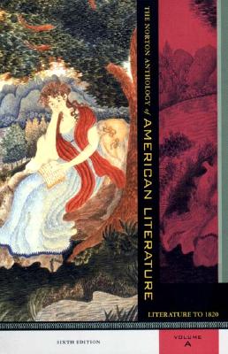 NORTON ANTHOLOGY OF AMERICAN LITERATURE: LITERATURE TO 1820: SIXTH EDITION VOLUME A