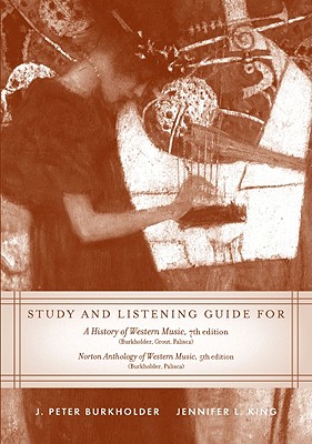 Image for Study and Listening Guide: for A History of Western Music, Seventh Edition and Norton Anthology of Western Music, Fifth Edition Study and Listening Guide: for A History of Western Music, Seventh Edition and Norton Anthology of Western Music, Fifth Edition