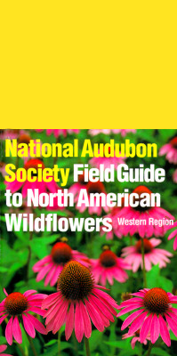 The Audubon Society Field Guide to North American Wildflowers [Western Region]