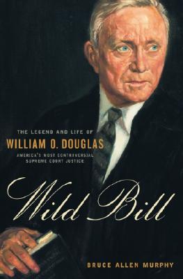 Image for Wild Bill; The Legend and Life of William O. Douglas Wild Bill; The Legend and Life of William O. Douglas