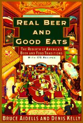 Real Beer and Good Eats: The Rebirth of America's Beer and Food Traditions