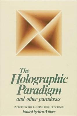 Image for The Holographic Paradigm and Other Paradoxes The Holographic Paradigm and Other Paradoxes