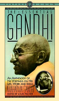 The Essential Gandhi, Gandhi, Mahatma The Essential Gandhi, Gandhi, Mahatma