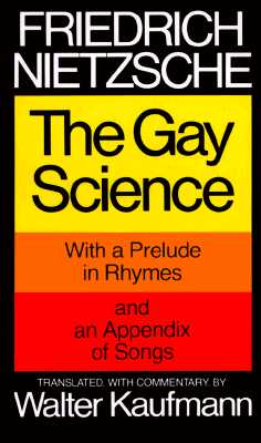 The Gay Science: With a Prelude in Rhymes and an Appendix of Songs