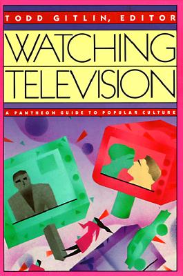 Watching Television: A Pantheon Guide to Popular Culture, Gitlin, Todd Watching Television: A Pantheon Guide to Popular Culture, Gitlin, Todd