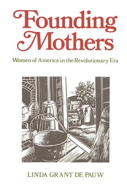 Founding Mothers: Women in America in the Revolutionary Era