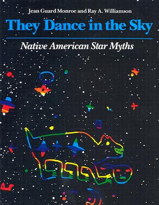 They Dance In The Sky: Native American Star Myths