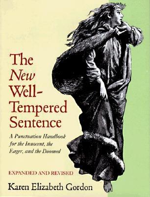 NEW WELL-TEMPERED SENTENCE, THE A PUNCTUATION HANDBOOK FOR THE INNOCENT, THE EAGER, AND THE DOOMED