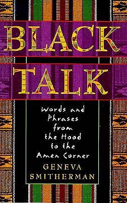 Black Talk Words and Phrases from the Hood to the Amen Corner
