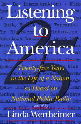 Image for Listening to America: Twenty-Five Years in the Life of a Nation, As Heard on National Public Radio